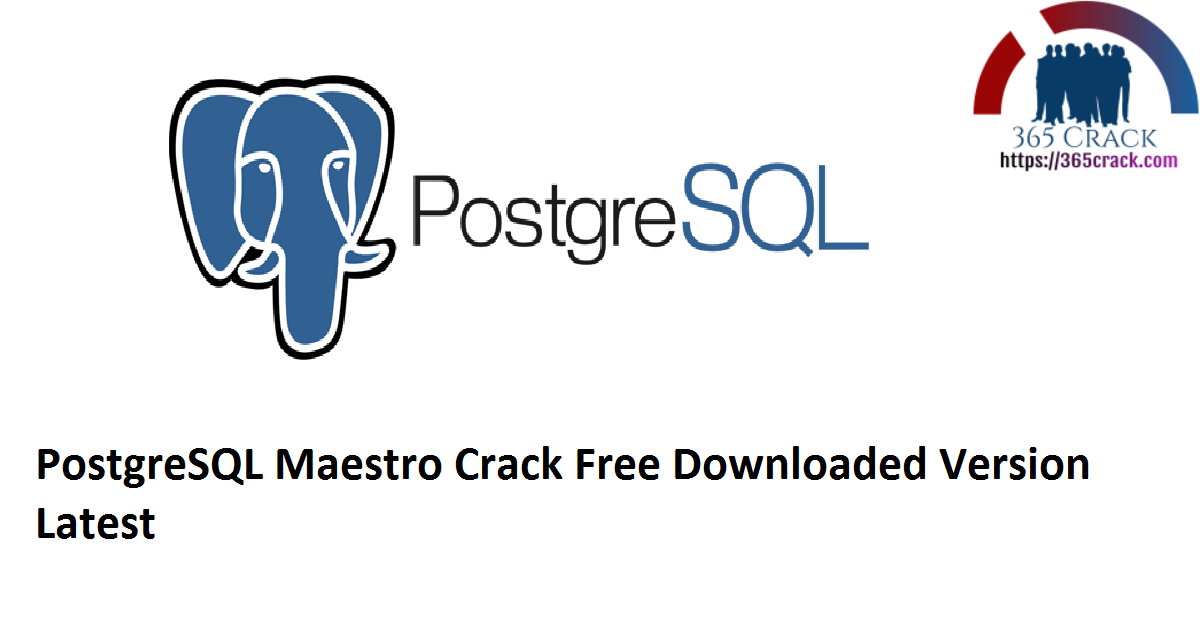PostgreSQL Maestro 19.10.0.5 Crack Free Downloaded Version 2021 {Latest}