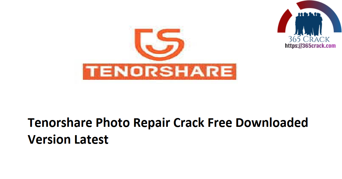 Tenorshare Photo Repair 1.0.0 Crack Free Downloaded Version 2021 {Latest}
