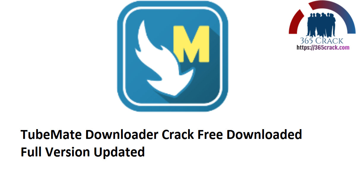 TubeMate Downloader 3.19.3 Crack Free Downloaded Full Version 2021 {Updated}