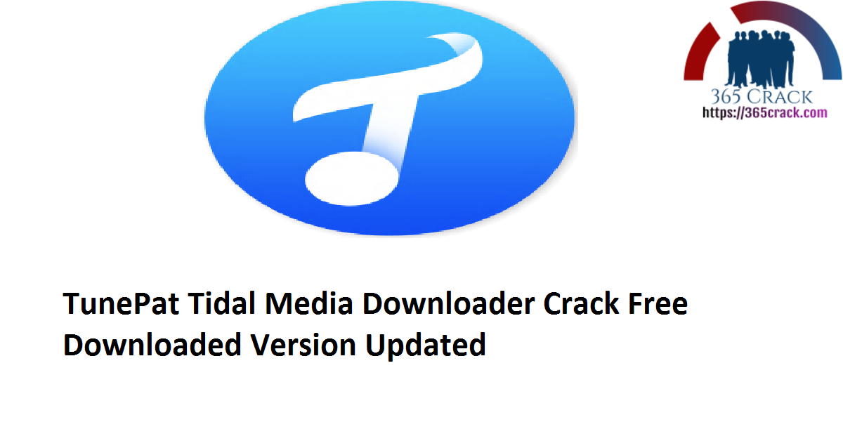 TunePat Tidal Media Downloader 1.3.0 Crack Free Downloaded Version 2021 {Updated}