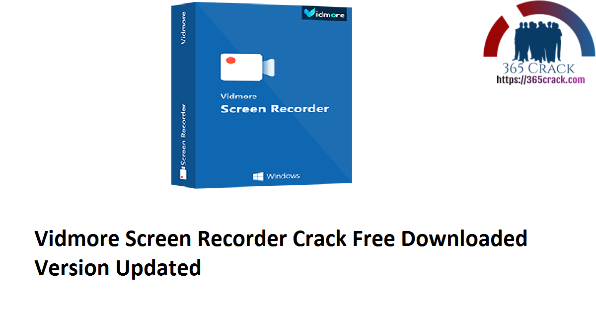 Vidmore Screen Recorder 1.1.26 x64 Crack Free Downloaded Version 2021 {Updated}