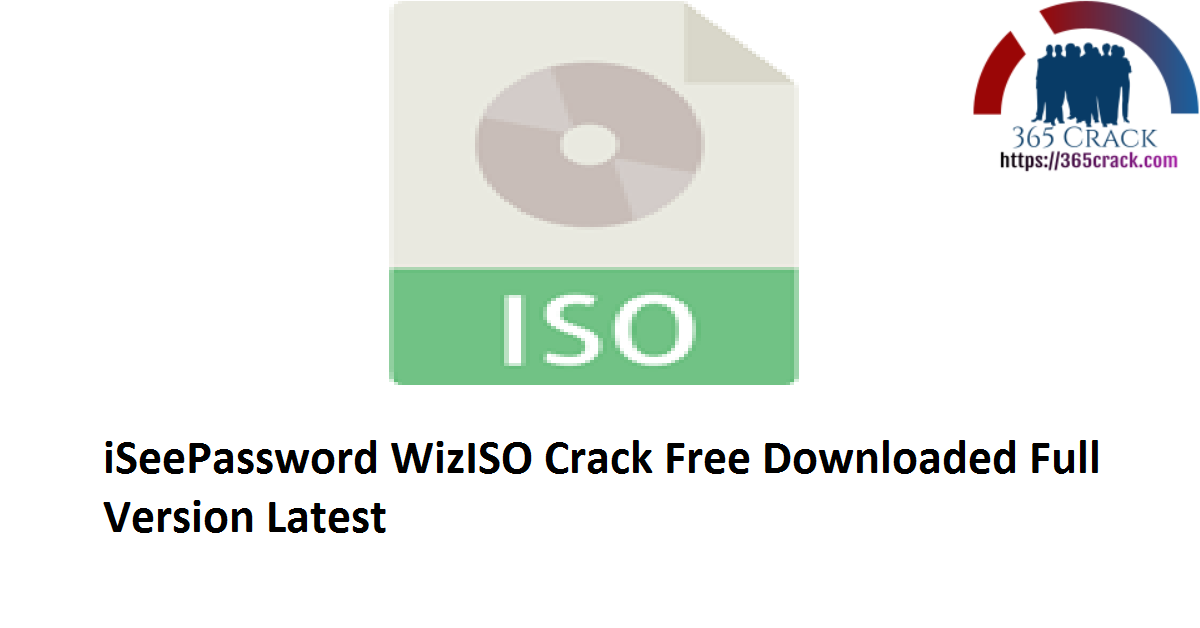 iSeePassword WizISO 4.2.9 Crack Free Downloaded Full Version 2021 {Latest}