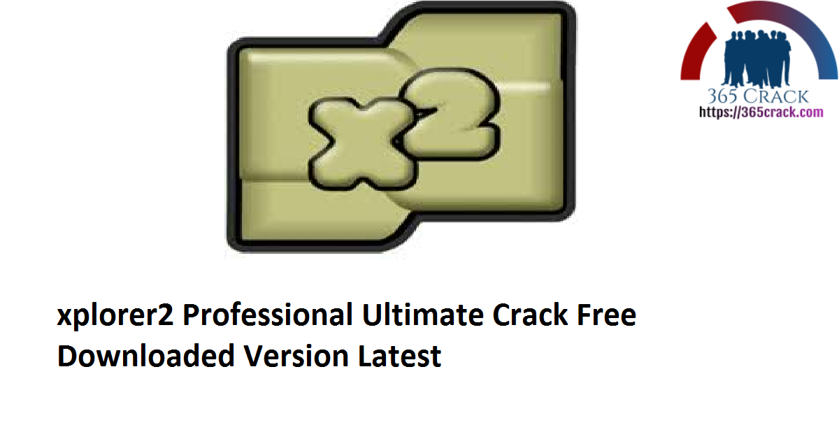 xplorer2 Professional Ultimate 4.5.0.1 Crack Free Downloaded Version 2021 {Latest}
